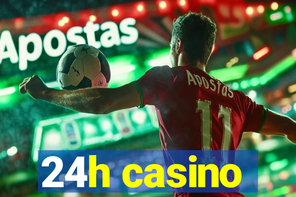 24h casino