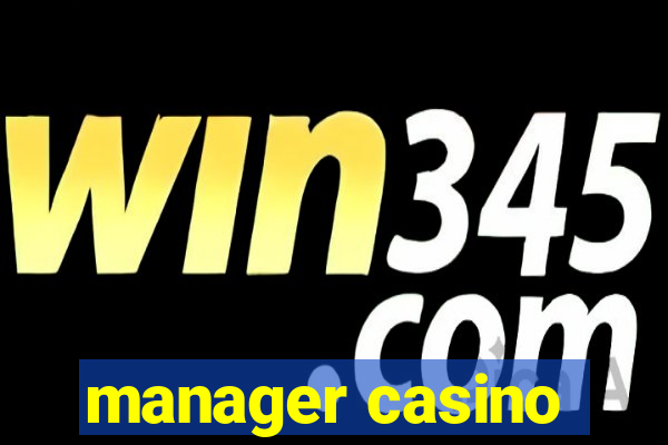 manager casino