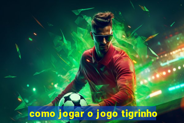 como jogar o jogo tigrinho