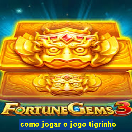 como jogar o jogo tigrinho