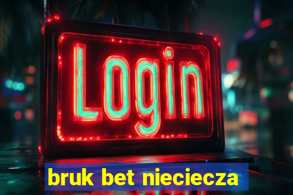 bruk bet nieciecza