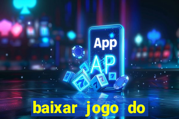 baixar jogo do tigrinho plataforma nova