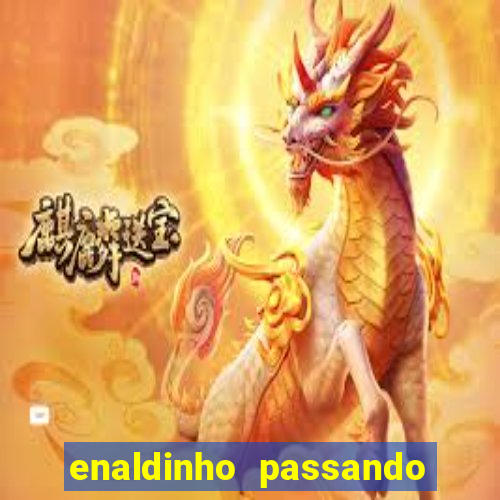 enaldinho passando a noite