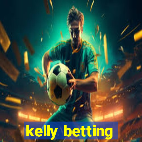 kelly betting