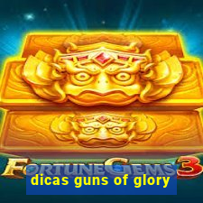 dicas guns of glory