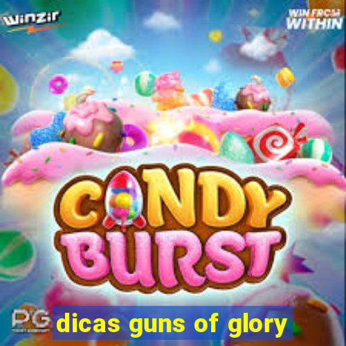 dicas guns of glory