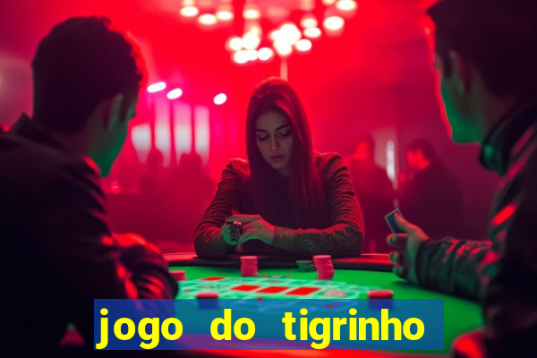 jogo do tigrinho da dinheiro mesmo