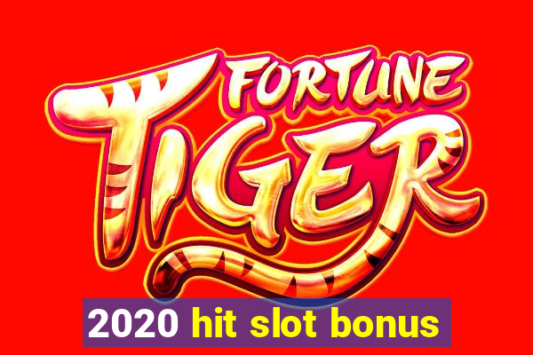 2020 hit slot bonus