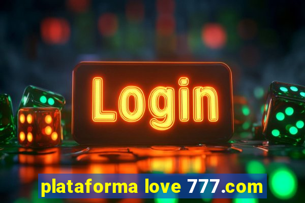 plataforma love 777.com