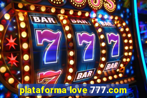 plataforma love 777.com