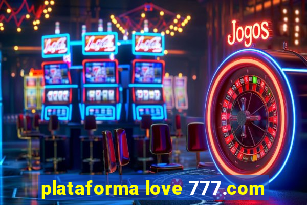 plataforma love 777.com