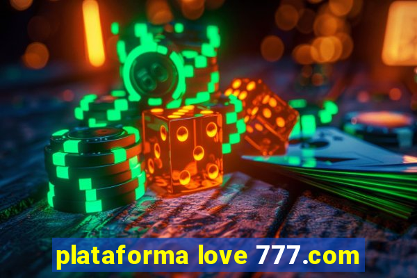 plataforma love 777.com