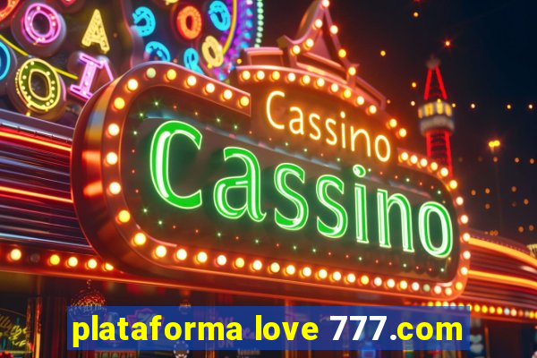 plataforma love 777.com