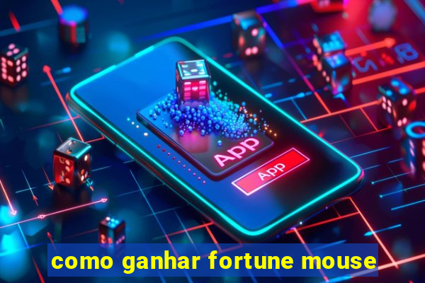 como ganhar fortune mouse