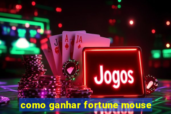 como ganhar fortune mouse