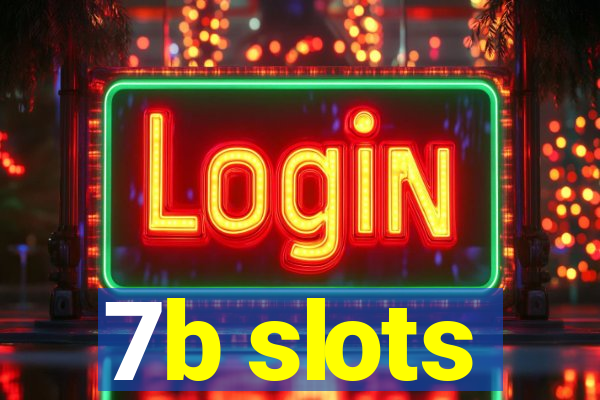 7b slots