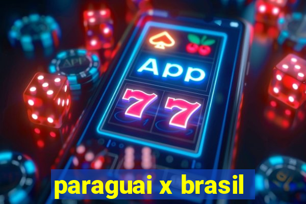 paraguai x brasil