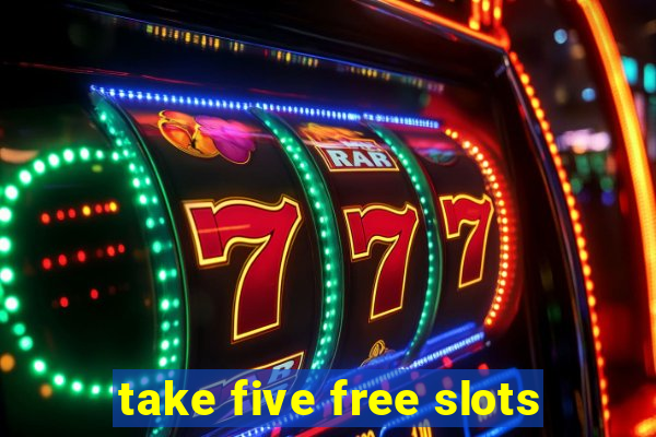 take five free slots