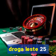 droga leste 25