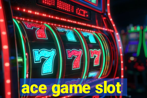 ace game slot