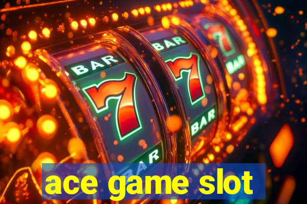 ace game slot