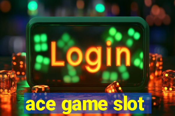 ace game slot