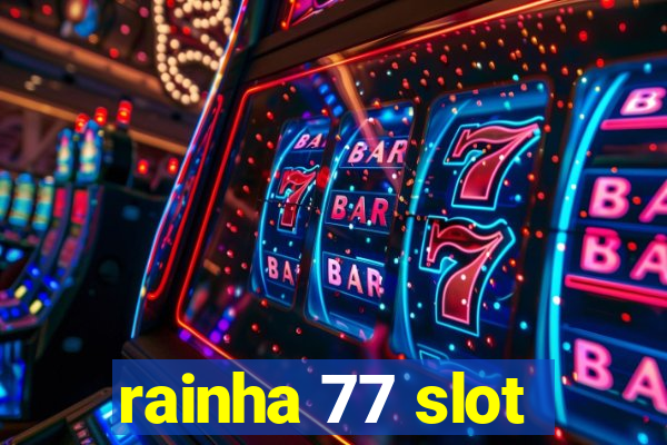 rainha 77 slot