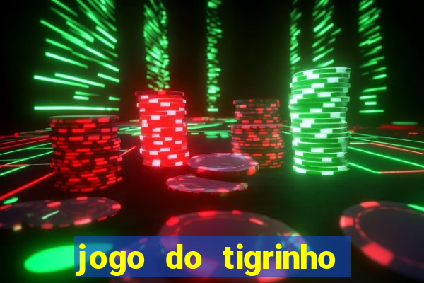 jogo do tigrinho ganha dinheiro de verdade