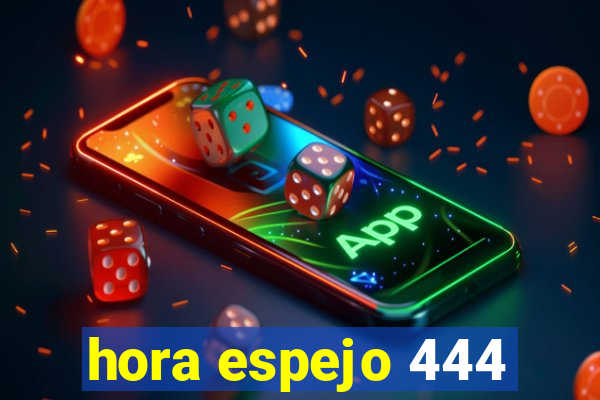 hora espejo 444