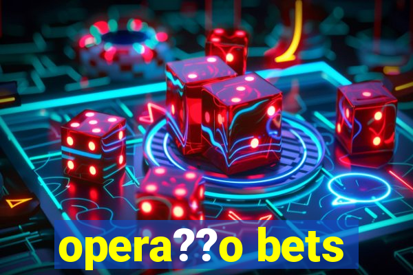 opera??o bets