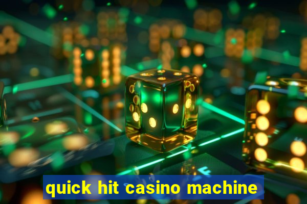 quick hit casino machine