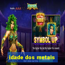 idade dos metais