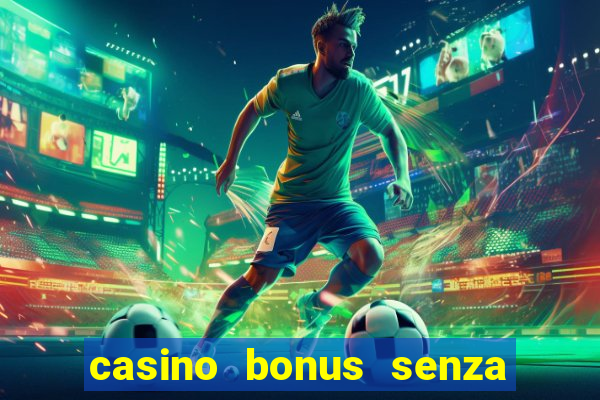 casino bonus senza deposito lista