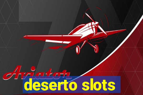 deserto slots