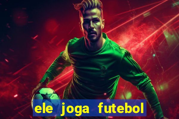 ele joga futebol em inglês