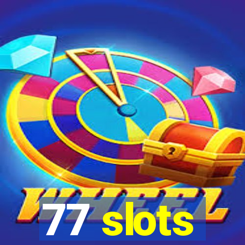 77 slots