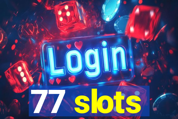 77 slots