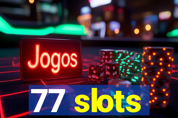 77 slots