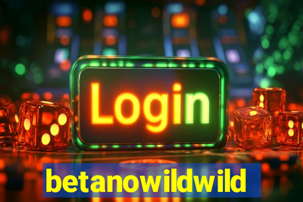 betanowildwild