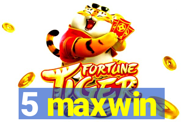 5 maxwin