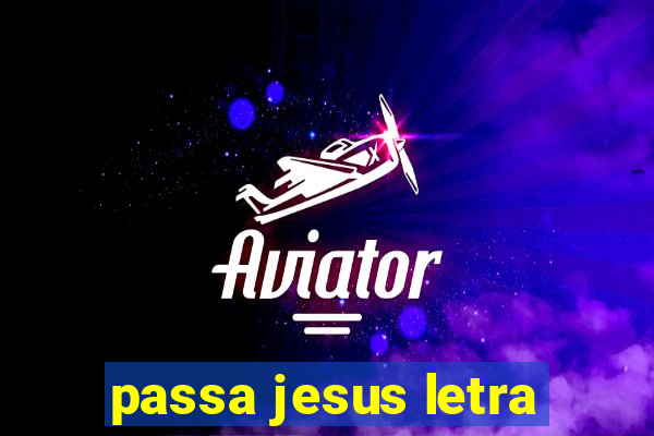 passa jesus letra