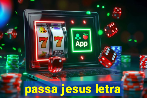 passa jesus letra