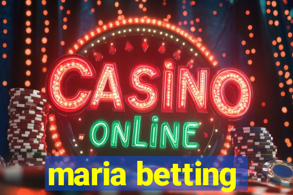 maria betting