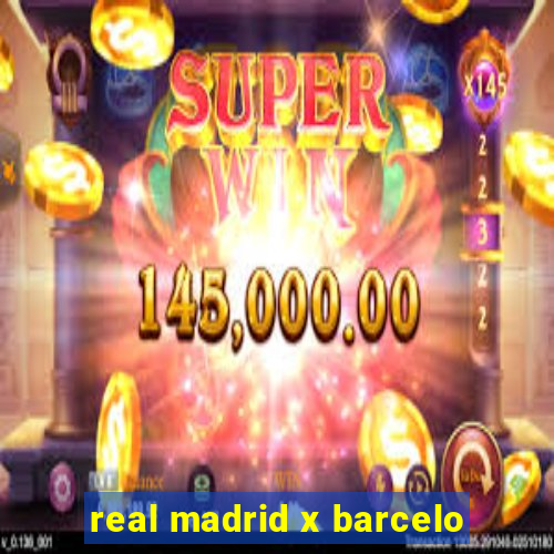 real madrid x barcelo