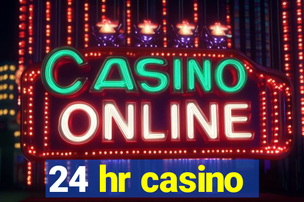 24 hr casino