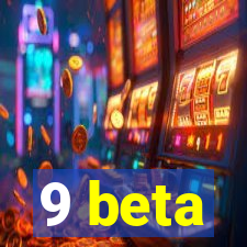 9 beta