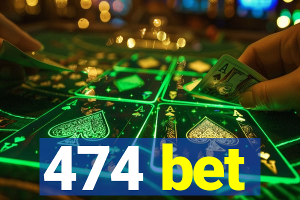 474 bet