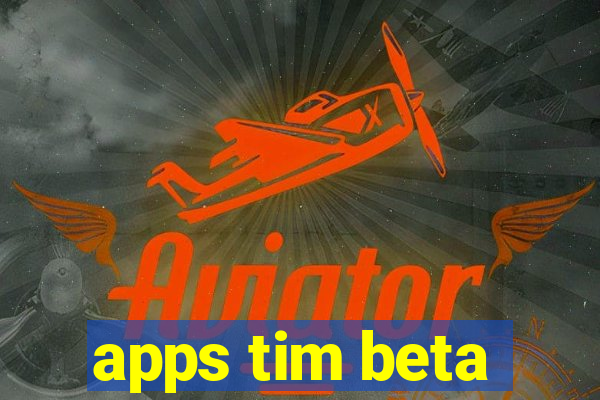 apps tim beta