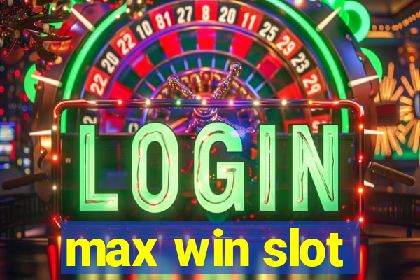 max win slot