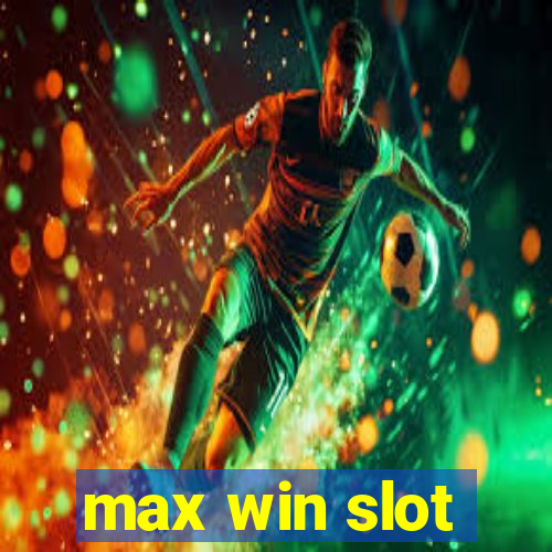 max win slot